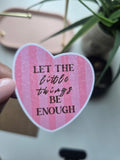 Let The Little Things Be Enough — Heart Sticker